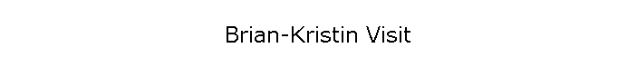Brian-Kristin Visit